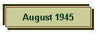 August 1945