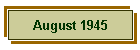 August 1945