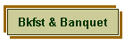 Bkfst & Banquet