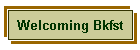 Welcoming Bkfst