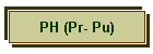 PH (Pr- Pu)
