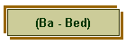 (Ba - Bed)