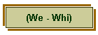 (We - Whi)