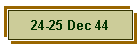 24-25 Dec 44