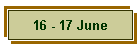 16 - 17 June