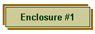 Enclosure #1