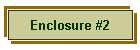 Enclosure #2