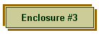 Enclosure #3